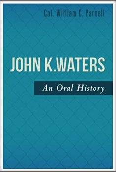 JOHN K. WATERS -
An Oral History
by 
Col. William C. Parnell